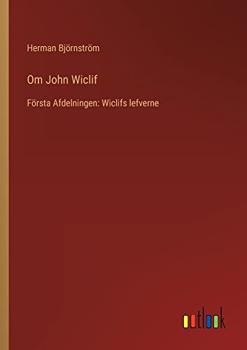 Om John Wiclif: Första Afdelningen: Wiclifs lefverne