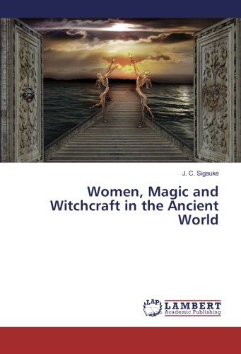 Women, Magic and Witchcraft in the Ancient World