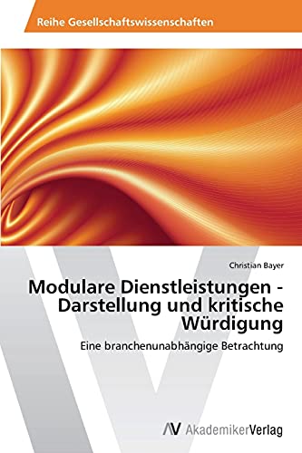 Modulare Dienstleistungen - Darstellung und kritische Würdigung: Eine branchenunabhängige Betrachtung