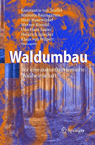 Waldumbau: für eine zukunftsorientierte Waldwirtschaft: Fur Eine Zukunftsorientierte Waldwirtschaft