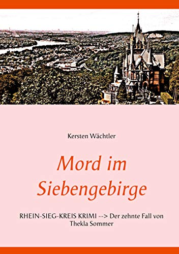 Mord im Siebengebirge: RHEIN-SIEG-KREIS KRIMI --> Der zehnte Fall von Thekla Sommer