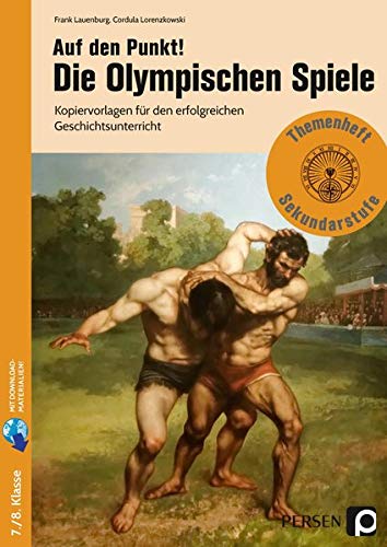 Auf den Punkt! Die Olympischen Spiele: Kopiervorlagen für den erfolgreichen Geschichtsunterricht (7. und 8. Klasse) (Bergedorfer Themenhefte - Sekundarstufe)