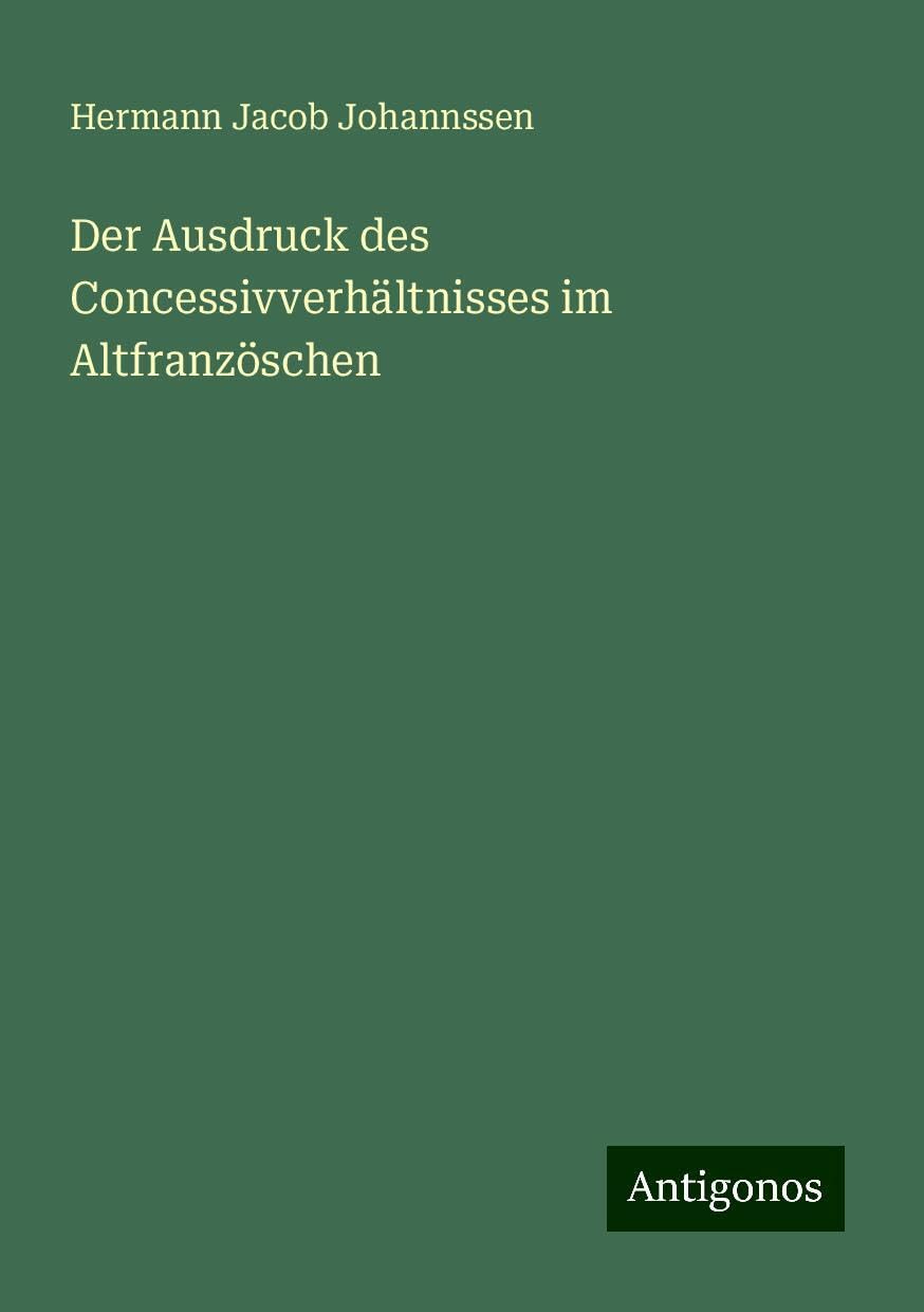 Der Ausdruck des Concessivverhältnisses im Altfranzöschen