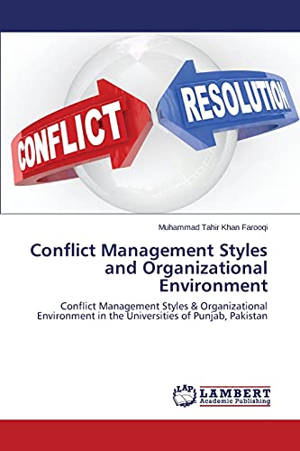 Conflict Management Styles and Organizational Environment: Conflict Management Styles & Organizational Environment in the Universities of Punjab, Pakistan