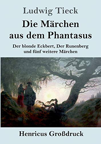 Die Märchen aus dem Phantasus (Großdruck): Der blonde Eckbert, Der Runenberg und fünf weitere Märchen