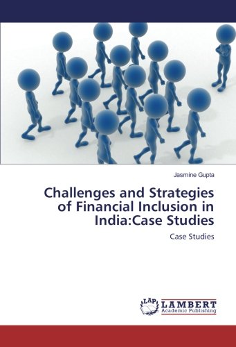 Challenges and Strategies of Financial Inclusion in India:Case Studies: Case Studies