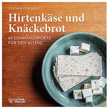 Hirtenkäse und Knäckebrot: 66 Sonntagsworte für den Alltag