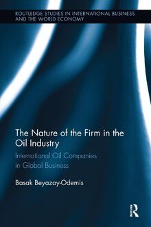 The Nature of the Firm in the Oil Industry: International Oil Companies in Global Business (Routledge Studies in International Business and the World Economy, 62, Band 62)