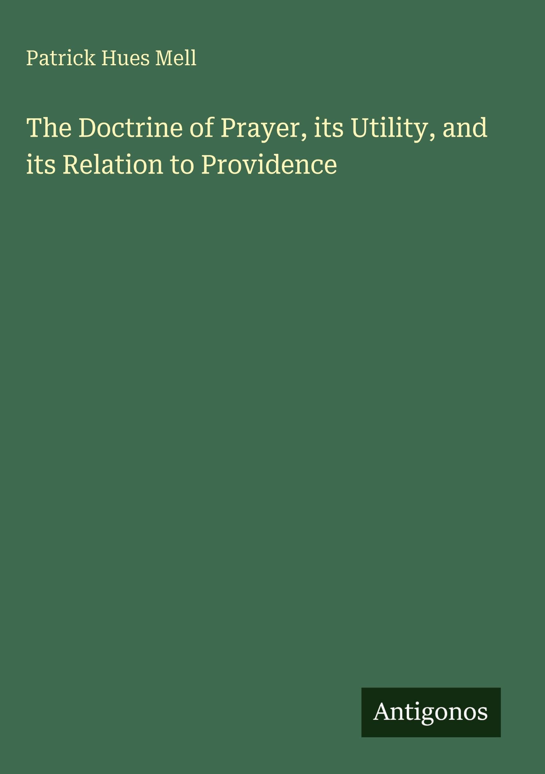 The Doctrine of Prayer, its Utility, and its Relation to Providence