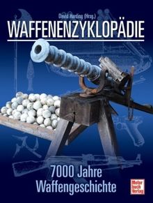 Waffenenzyklopädie: 7000 Jahre Waffengeschichte