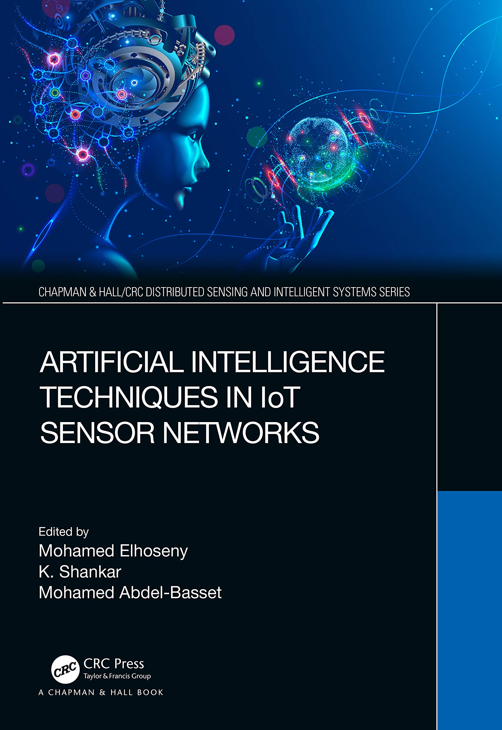 Artificial Intelligence Techniques in IoT Sensor Networks (Chapman & Hall/CRC Distributed Sensing and Intelligent Systems)