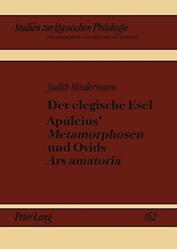 Der elegische Esel. Apuleius' «Metamorphosen» und Ovids «Ars amatoria» (Studien zur klassischen Philologie)