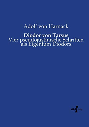 Diodor von Tarsus: Vier pseudojustinische Schriften als Eigentum Diodors