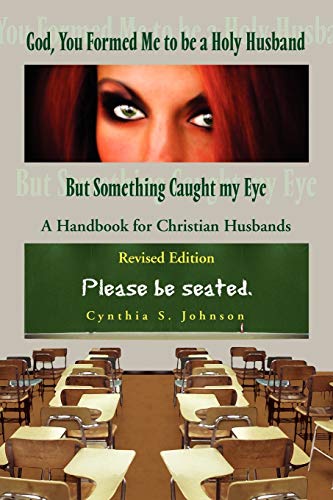 God, You Formed Me to be a Holy Husband But Something Caught my Eye: A Handbook for Christian Husband