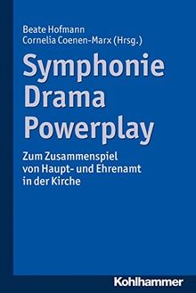 Symphonie - Drama - Powerplay: Zum Zusammenspiel von Haupt- und Ehrenamt in der Kirche
