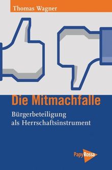 Die Mitmachfalle: Bürgerbeteiligung als Herrschaftsinstrument