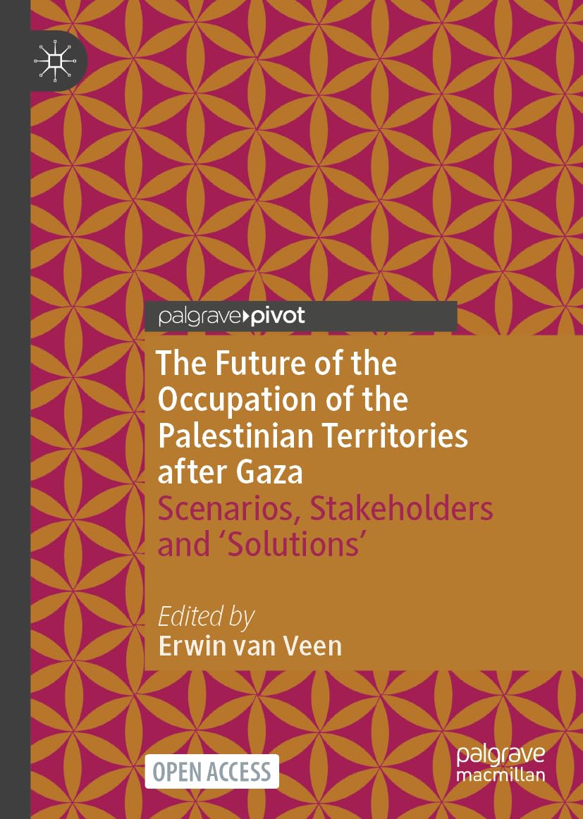 The Future of the Occupation of the Palestinian Territories after Gaza: Scenarios, Stakeholders and ‘Solutions’