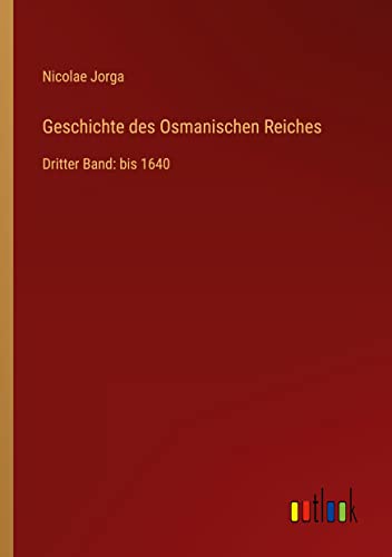 Geschichte des Osmanischen Reiches: Dritter Band: bis 1640