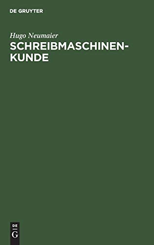 Schreibmaschinenkunde: Entwicklung, Bau und Pflege der Schreibmaschine