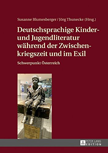 Deutschsprachige Kinder- und Jugendliteratur während der Zwischenkriegszeit und im Exil: Schwerpunkt Österreich