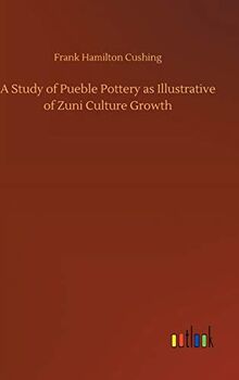 A Study of Pueble Pottery as Illustrative of Zuni Culture Growth