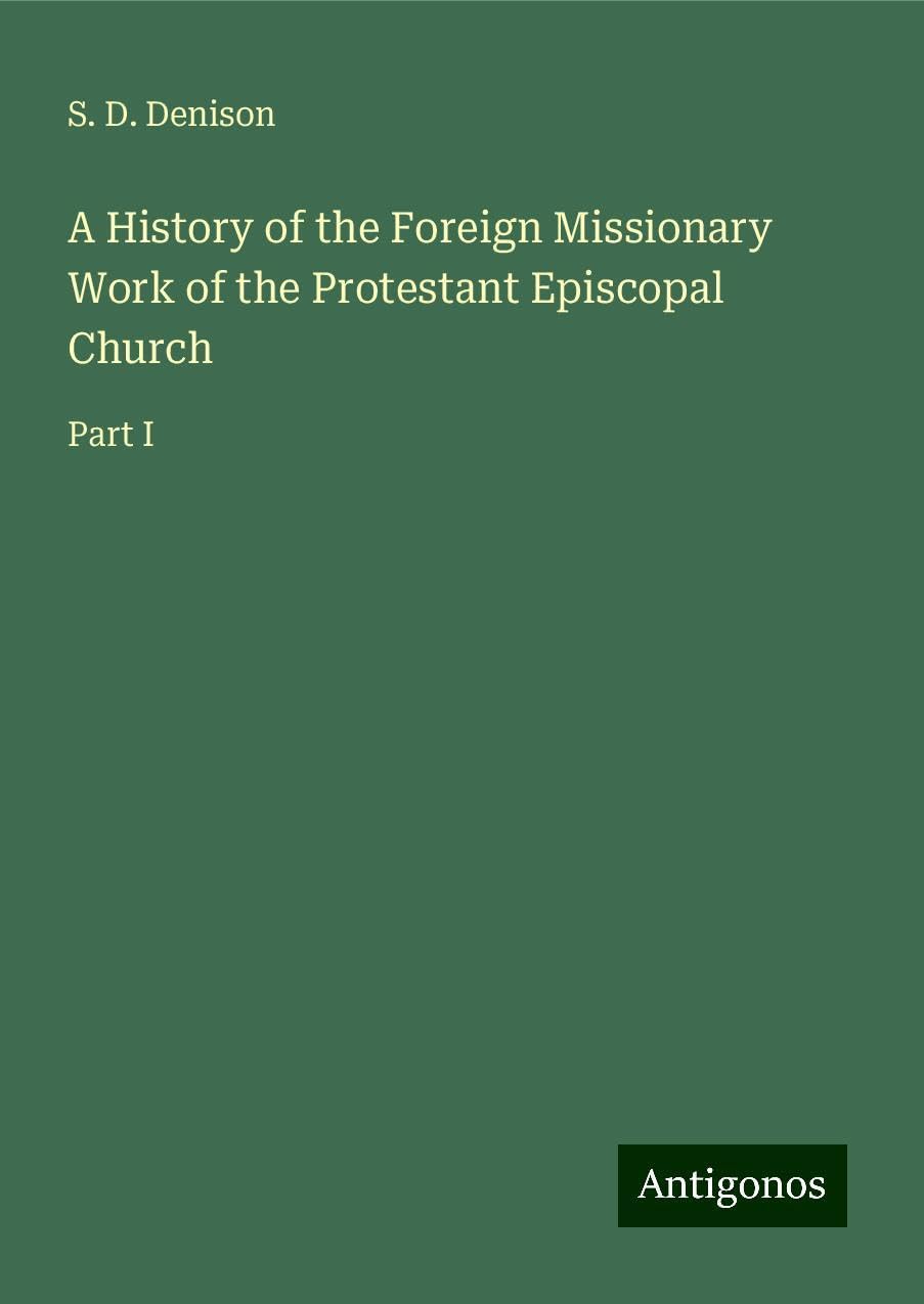 A History of the Foreign Missionary Work of the Protestant Episcopal Church: Part I