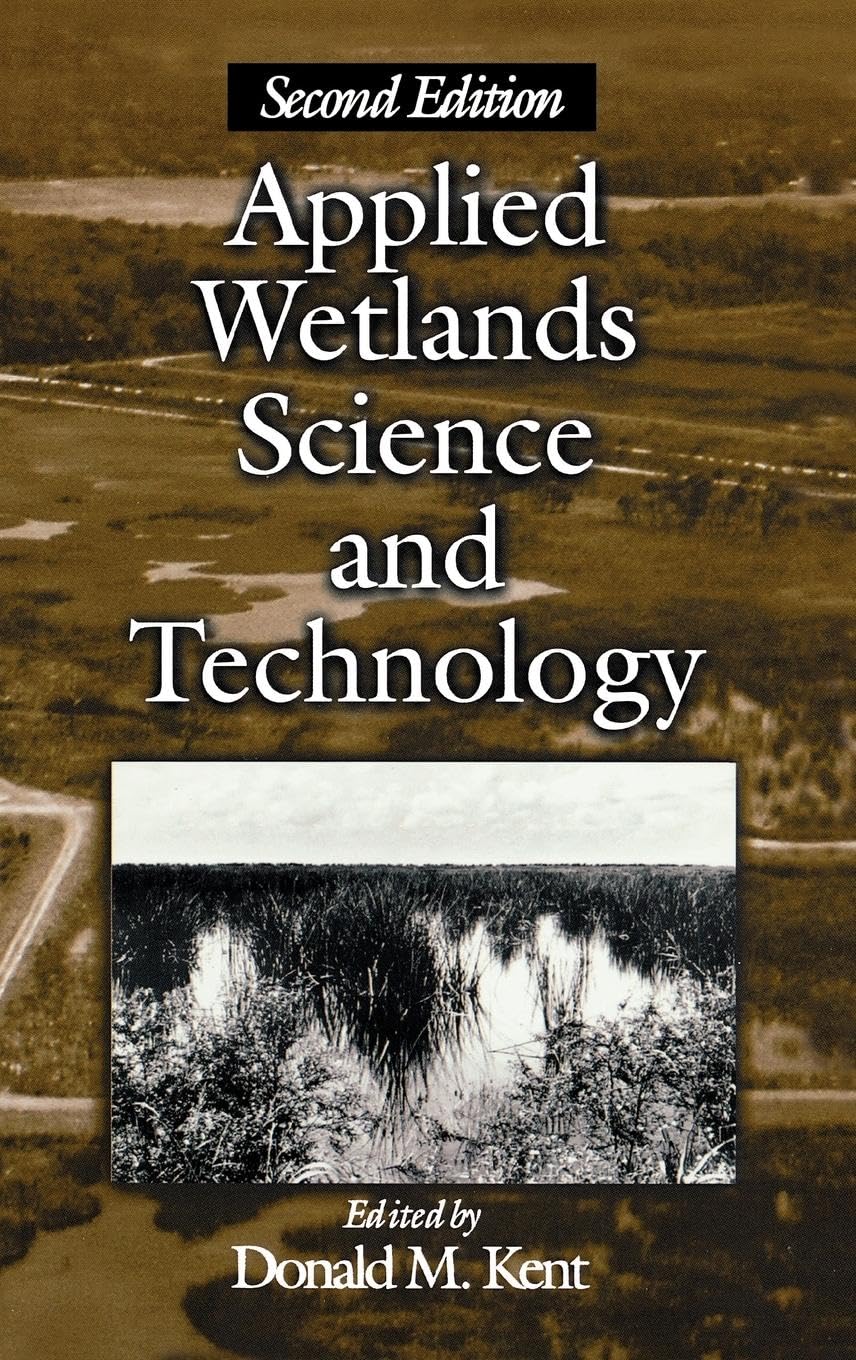 Applied Wetlands Science and Technology, Second Edition: A Guide to Wetland Identification, Delineation, Classification, and Mapping