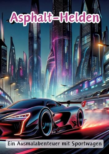 Asphalt-Helden: Ein Ausmalabenteuer mit Sportwagen
