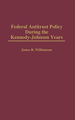 Federal Antitrust Policy During the Kennedy-Johnson Years (Contributions in American History)
