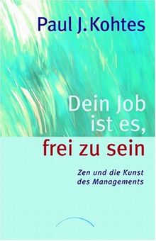 Dein Job ist es, frei zu sein: Zen und die Kunst des Managements