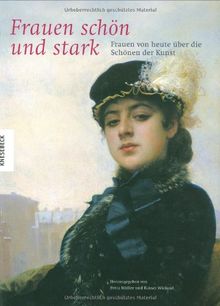 Frauen schön und stark: Frauen von heute über die Schönen der Kunst