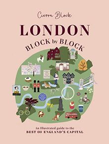 London, Block by Block: An Illustrated Guide to the Best of England's Capital