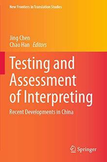 Testing and Assessment of Interpreting: Recent Developments in China (New Frontiers in Translation Studies)