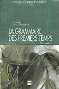 La grammaire des premiers temps - Volume 2: La grammaire des premiers temps, Vol.2, Grammatikbuch und Übungsbuch