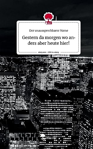 Gestern da morgen wo anders aber heute hier!. Life is a Story - story.one