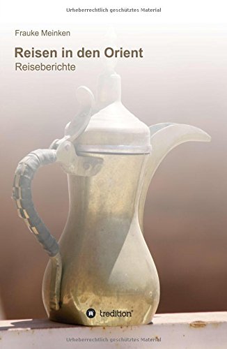 Reisen in den Orient: Reiseberichte