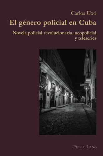 El género policial en Cuba: Novela policial revolucionaria, neopolicial y teleseries (Hispanic Studies: Culture and Ideas, Band 84)