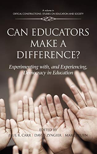 Can Educators Make a Difference? Experimenting with and Experiencing, Democracy in Education (Hc) (Critical Constructions: Studies on Education and Society)