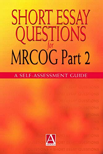 Short Essay Questions for the MRCOG Part 2: A self-assessment guide (An Arnold Publication)