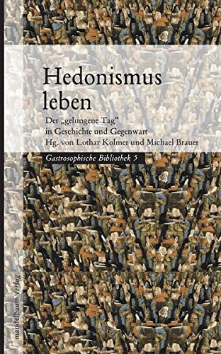 Hedonismus leben: Der gelungene Tag in Geschichte und Gegenwart