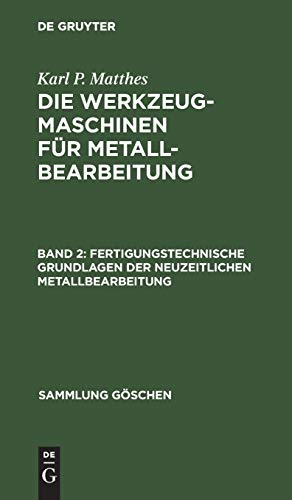 Fertigungstechnische Grundlagen der neuzeitlichen Metallbearbeitung (Sammlung Göschen, 562, Band 562)