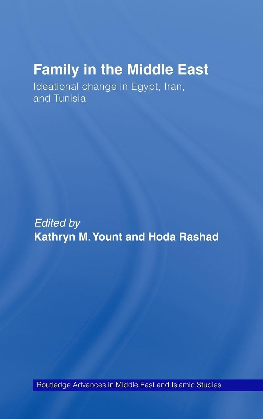 Family in the Middle East: Ideational change in Egypt, Iran and Tunisia (Routledge Advances in Middle East and Islamic Studies, 15, Band 15)