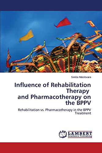 Influence of Rehabilitation Therapy and Pharmacotherapy on the BPPV: Rehabilitation vs. Pharmacotherapy in the BPPV Treatment