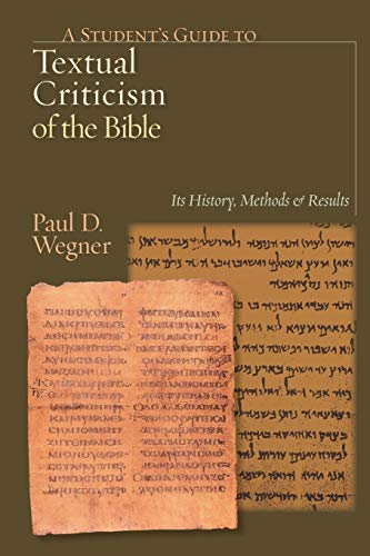 Wegner, Paul D A Student's Guide To Textual Criticism Of The Bible, Its History, Methods & Results, Its History, Methods And Results