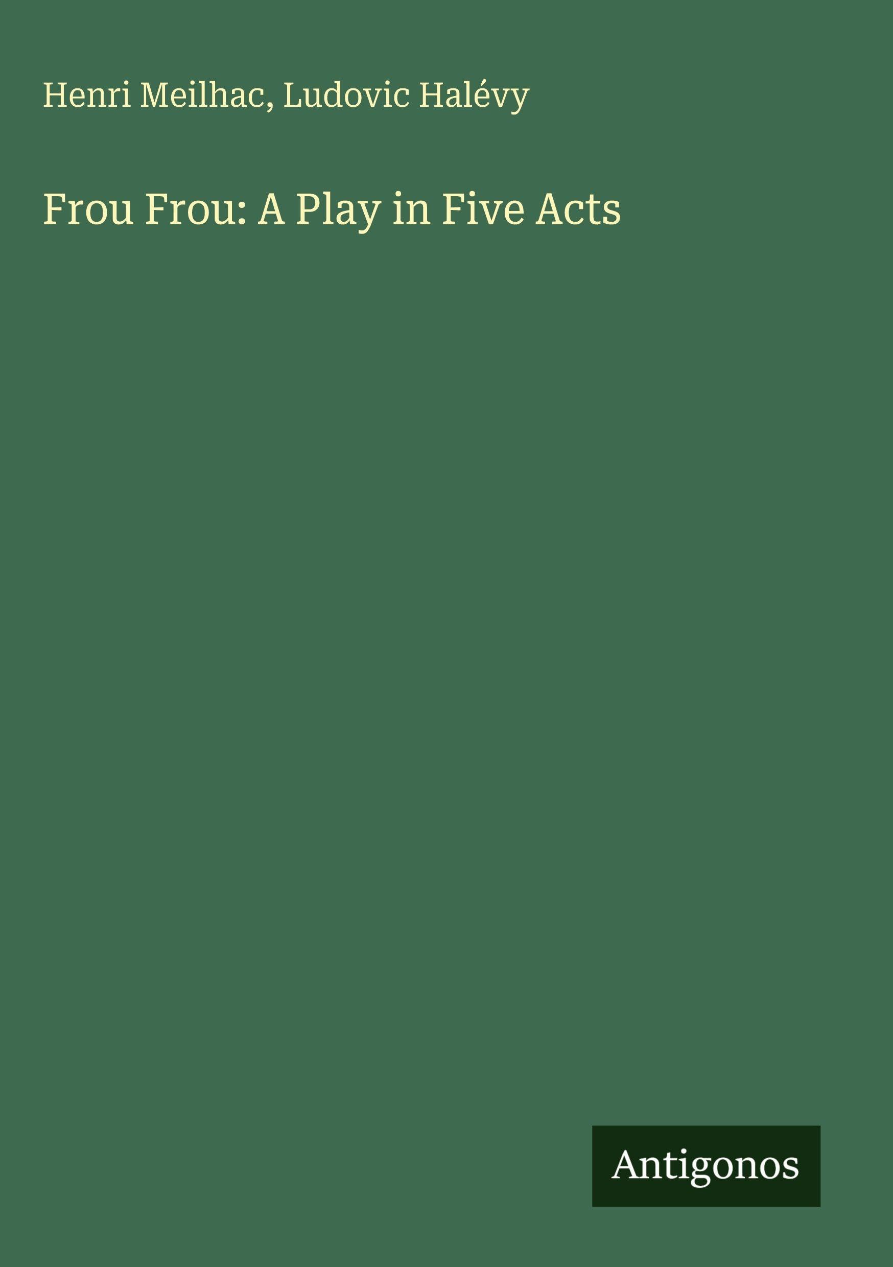 Frou Frou: A Play in Five Acts