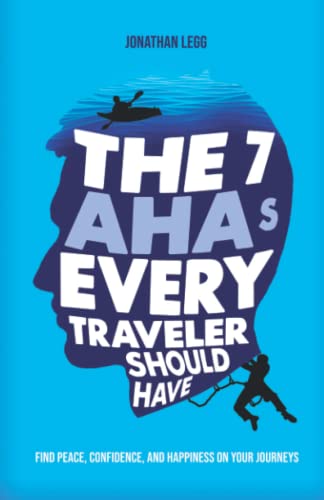 The 7 AHAs Every Traveler Should Have: Find Peace, Confidence, and Happiness on Your Journeys