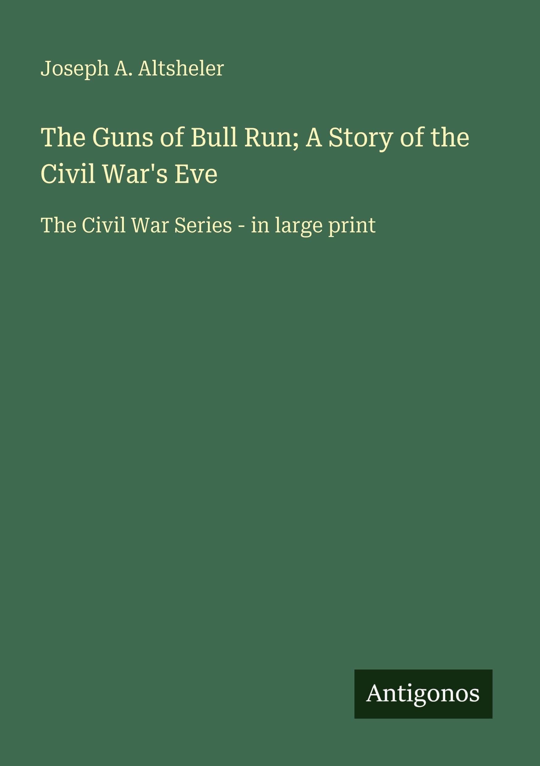 The Guns of Bull Run; A Story of the Civil War's Eve: The Civil War Series - in large print