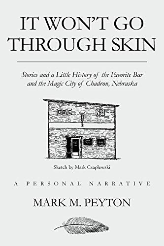It Won't Go Through Skin: Stories and a little history of the Favorite Bar and the Magic City of Chadron, Nebraska