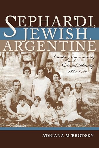 Sephardi, Jewish, Argentine: Community and National Identity 1880-1960 (Indiana Series in Sephardi and Mizrahi Studies)