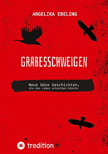 Grabesschweigen: Neue böse Geschichten, die das Leben schreiben könnte.